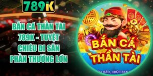 Bắn Cá Thần Tài 789K
