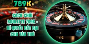Cách Chơi Roulette 789K