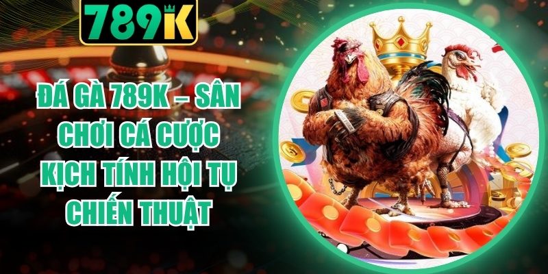 Đá Gà 789K